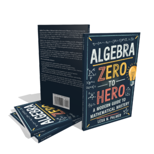 Algebra Zero to Hero: A Modern Guide to Mathematical Mastery Book Review